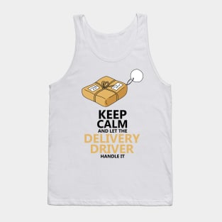 Keep Calm And Let The Delivery Driver Handle It Tank Top